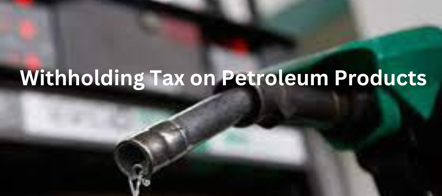 Withholding Tax on Petroleum Products